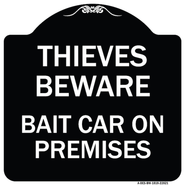 Thieves Beware Bait Car on Premises Heavy-Gauge Aluminum Architectural Sign, 18" H, BW-1818-22821